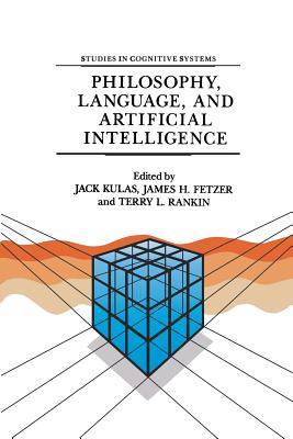 Philosophy, Language, and Artificial Intelligence: Resources for Processing Natural Language - Kulas, J (Editor), and Fetzer, J H (Editor), and Rankin, T L (Editor)