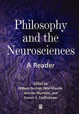 Philosophy Neurosciences - Bechtel, William (Editor), and Mandik, Pete (Editor), and Mundale, Jennifer (Editor)
