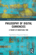 Philosophy of Digital Currencies: A Theory of Monetizing Time