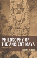 Philosophy of the Ancient Maya: Lords of Time