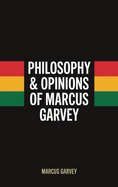 Philosophy & Opinions Of Marcus Garvey