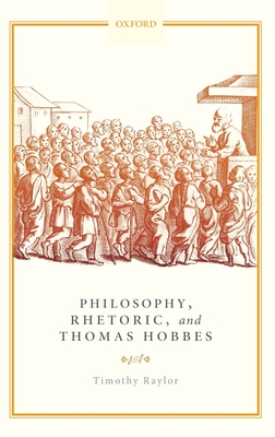 Philosophy, Rhetoric, and Thomas Hobbes - Raylor, Timothy