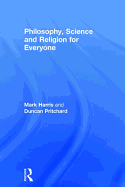 Philosophy, Science and Religion for Everyone