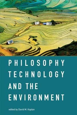 Philosophy, Technology, and the Environment - Kaplan, David M (Editor)