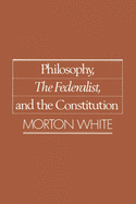 Philosophy, the Federalist, and the Constitution