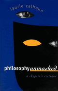 Philosophy Unmasked: A Skeptic's Critique