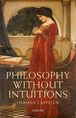Philosophy without Intuitions - Cappelen, Herman