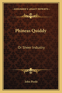 Phineas Quiddy; Or Sheer Industry