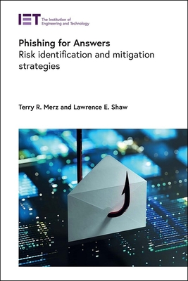 Phishing for Answers: Risk identification and mitigation strategies - Merz, Terry R., and Shaw, Lawrence E.