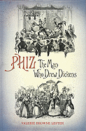 Phiz: The Man Who Drew Dickens