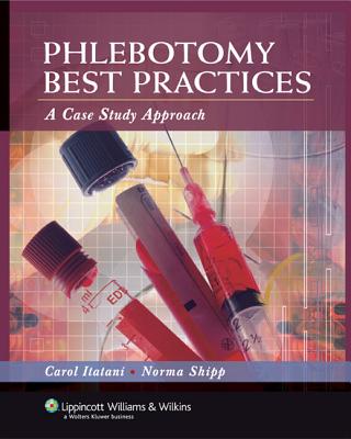 Phlebotomy Best Practices: A Case Study Approach - Itatani, Carol, PhD, MS, MT(Ascp), and Shipp, Norma, MS, MT(Ascp)
