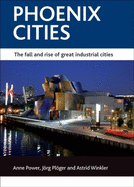 Phoenix Cities: The Fall and Rise of Great Industrial Cities