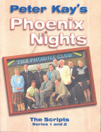 Phoenix Nights: The Scripts: Series 1 and 2 - Kay, Peter