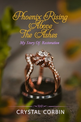 Phoenix Rising Above the Ashes - Corbin, Crystal