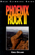 Phoenix Rock II: Rock Climbing Guide to Central Arizona Granite