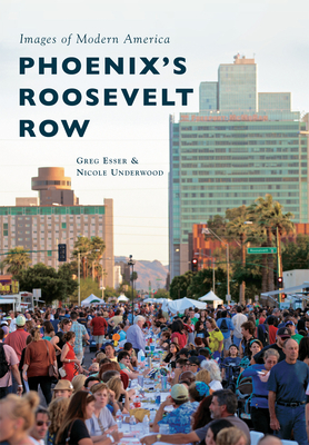 Phoenix's Roosevelt Row - Esser, Greg, and Underwood, Nicole Marie
