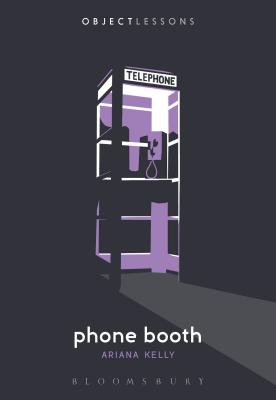 Phone Booth - Kelly, Ariana, and Bogost, Ian (Editor), and Schaberg, Christopher (Editor)