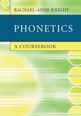 Phonetics: A Coursebook - Knight, Rachael-Anne