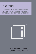 Phonetics: A Critical Analysis of Phonetic Theory and a Technic for the Practical Description of Sounds