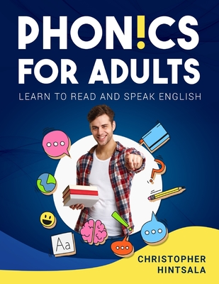 Phonics For Adults: Adult Phonics Reading Program - Hintsala, Christopher