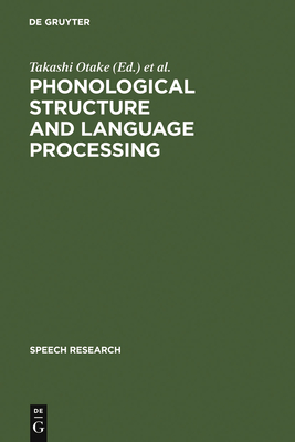 Phonological Structure and Language Processing - Otake, Takashi (Editor), and Cutler, Anne (Editor)