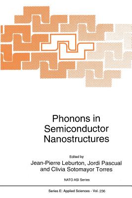 Phonons in Semiconductor Nanostructures - Leburton, J.P. (Editor), and Pascual, J. (Editor), and Sotomayor Torres, Clivia M. (Editor)