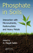 Phosphate in Soils: Interaction with Micronutrients, Radionuclides and Heavy Metals