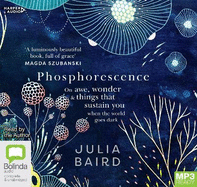 Phosphorescence: On Awe, Wonder & Things That Sustain You When the World Goes Dark