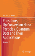 Phosphors, Up Conversion Nano Particles, Quantum Dots and Their Applications: Volume 1
