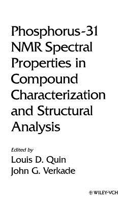 Phosphorus-31 NMR Spectral Properties in Compound Characterization and Structural Analysis - Quin, Louis D (Editor), and Verkade, John G (Editor)