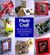 Photo Craft: 50 Creative Ideas for Using Photographs