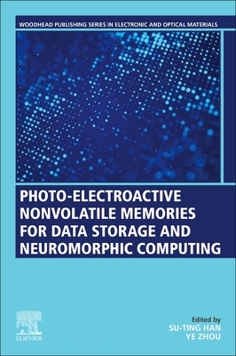 Photo-Electroactive Non-Volatile Memories for Data Storage and Neuromorphic Computing - Han, Su-Ting (Editor), and Zhou, Ye (Editor)