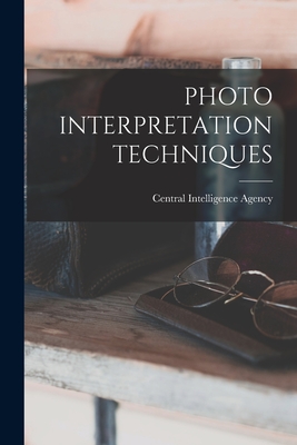 Photo Interpretation Techniques - Central Intelligence Agency (Creator)