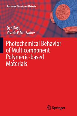 Photochemical Behavior of Multicomponent Polymeric-Based Materials - Rosu, Dan (Editor), and Visakh P M (Editor)