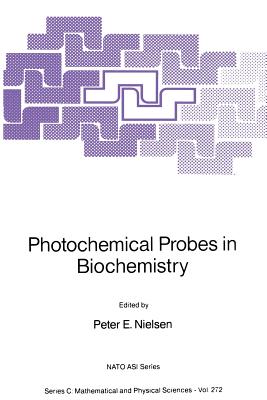 Photochemical Probes in Biochemistry - Nielsen, Peter E (Editor)