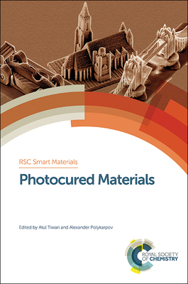 Photocured Materials - Tiwari, Atul (Editor), and Polykarpov, Alexander (Editor)