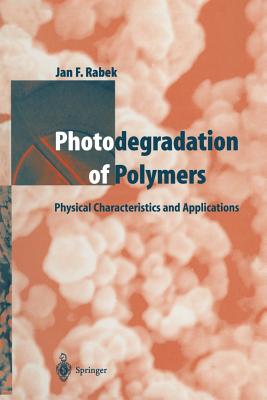Photodegradation of Polymers: Physical Characteristics and Applications - Rabek, Jan F