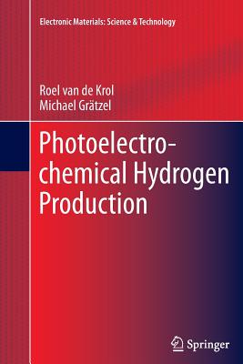 Photoelectrochemical Hydrogen Production - van de Krol, Roel (Editor), and Gr�tzel, Michael (Editor)