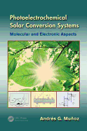 Photoelectrochemical Solar Conversion Systems: Molecular and Electronic Aspects