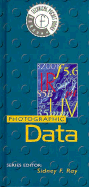 Photographic Data - Ray, Sidney F, BSc, MSc, ASIS, FBIPP, FMPA, FRPS (Editor)