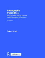 Photographic Possibilities: The Expressive Use of Concepts, Ideas, Materials, and Processes