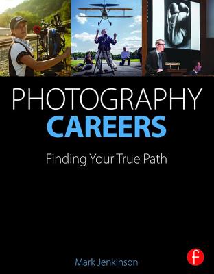 Photography Careers: Finding Your True Path - Jenkinson, Mark