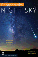 Photography: Night Sky: A Field Guide for Shooting After Dark