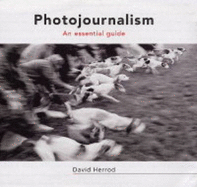 Photojournalism: An Essential Guide