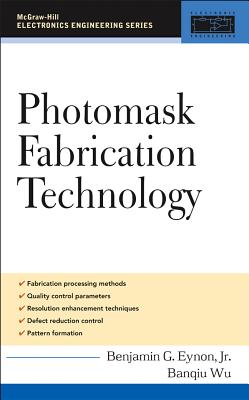 Photomask Fabrication Technology - Eynon, Benjamin G, and Wu, Banqiu