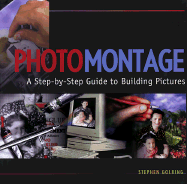 Photomontage: A Step-By-Step Guide to Building Pictures - Golding, Stephen