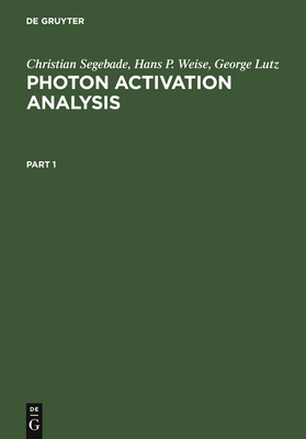 Photon Activation Analysis - Segebade, Christian, and Weise, Hans-Peter, and Lutz, George John