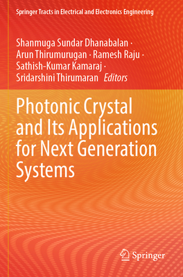 Photonic Crystal and Its Applications for Next Generation Systems - Dhanabalan, Shanmuga Sundar (Editor), and Thirumurugan, Arun (Editor), and Raju, Ramesh (Editor)