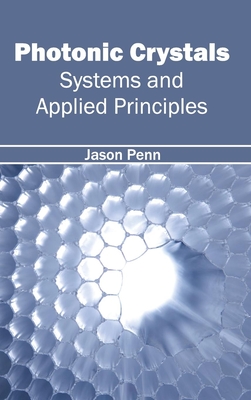 Photonic Crystals: Systems and Applied Principles - Penn, Jason (Editor)