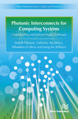 Photonic Interconnects for Computing Systems: Understanding and Pushing Design Challenges - Nicolescu, Gabriela, and Nikdast, Mahdi, and Le Beux, S�bastien